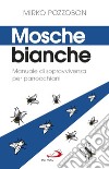 Mosche bianche: Manuale di sopravvivenza per parrocchiani. E-book. Formato EPUB ebook di Mirko Pozzobon