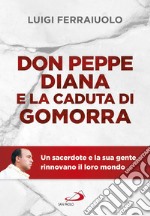 Don Peppe Diana e la caduta di Gomorra: Un sacerdote e la sua gente rinnovano il loro mondo. E-book. Formato EPUB ebook