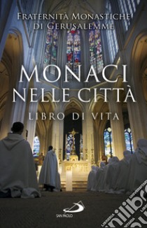 Monaci nelle città: Libro di vita. E-book. Formato EPUB ebook di Pierre-Marie Delfieux