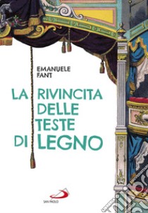 La rivincita delle teste di legno. E-book. Formato EPUB ebook di Emanuele Fant