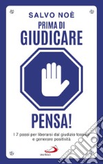 Prima di giudicare, pensa!: I 7 passi per liberarsi dal giudizio tossico e generare positività. E-book. Formato EPUB ebook