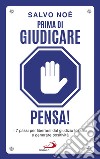 Prima di giudicare, pensa!: I 7 passi per liberarsi dal giudizio tossico e generare positività. E-book. Formato EPUB ebook di Salvo Noè