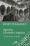 Agostino. L'umanità e la grazia: Un commento alle Confessioni. E-book. Formato EPUB ebook di Ernesto Balducci