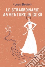 Le straordinarie avventure di Gesù. E-book. Formato EPUB ebook