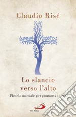 Lo slancio verso l'alto: Piccolo manuale per puntare al cielo. E-book. Formato EPUB ebook