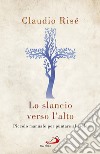 Lo slancio verso l'alto: Piccolo manuale per puntare al cielo. E-book. Formato EPUB ebook di Claudio Risé