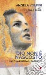 Dio non è nascosto: L’ultima mistica si racconta. E-book. Formato EPUB ebook