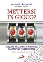 Mettersi in gioco?: L'azzardo: dalle storie di dipendenza alle strategie per combatterlo. E-book. Formato EPUB