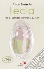 Tecla: 'Io mi battezzo nell'ultimo giorno'. E-book. Formato EPUB ebook