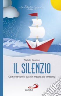 Il silenzio: Come trovare la pace in mezzo alla tempesta. E-book. Formato EPUB ebook di Natale Benazzi