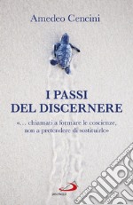 I passi del discernere: «... chiamati a formare le coscienze, non a pretendere di sostituirle». E-book. Formato EPUB ebook