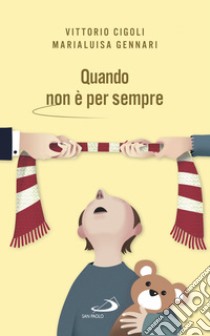 Quando non è per sempre: Lasciarsi come coppia, rimanere come genitori. E-book. Formato EPUB ebook di Marialuisa Gennari