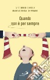 Quando non è per sempre: Lasciarsi come coppia, rimanere come genitori. E-book. Formato EPUB ebook di Marialuisa Gennari