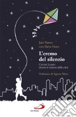 L'eremo del silenzio: Cercare la pace dentro il rumore della città. E-book. Formato EPUB ebook