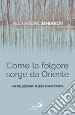 Come la folgore sorge da Oriente: Un pellegrino russo si racconta. E-book. Formato EPUB ebook