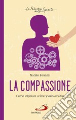 La compassione: Come imparare a fare spazio all'altro. E-book. Formato EPUB ebook