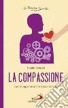 La compassione: Come imparare a fare spazio all'altro. E-book. Formato EPUB ebook