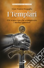 I Templari: Chi erano e perché scomparvero i monaci guerrieri. E-book. Formato EPUB ebook