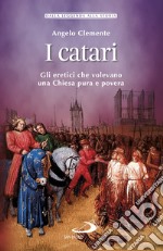 I catari: Gli eretici che volevano una Chiesa pura e povera. E-book. Formato EPUB