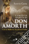 L’eredità segreta di don Amorth: «Così la Madonna ha salvato l’Italia». E-book. Formato EPUB ebook di Saverio Gaeta