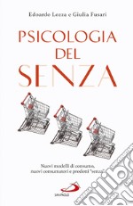 Psicologia del 'Senza': Nuovi modelli di consumo, nuovi consumatori e prodotti “senza”. E-book. Formato EPUB ebook