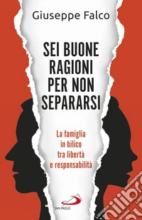Sei buone ragioni per non separarsi: La famiglia in bilico tra libertà e responsabilità. E-book. Formato EPUB ebook