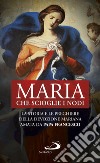 Maria che scioglie i nodi: La storia e le preghiere della devozione mariana amata da papa Francesco. E-book. Formato EPUB ebook