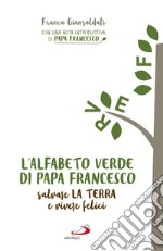 L’alfabeto verde di papa Francesco: Salvare la Terra e vivere felici. E-book. Formato EPUB ebook