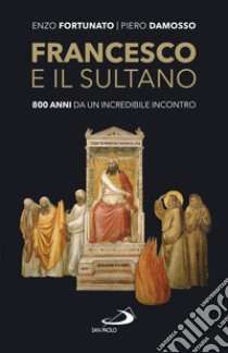 Francesco e il sultano: 800 anni da un incredibile incontro. E-book. Formato EPUB ebook di Enzo Fortunato