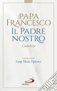 Il Padre Nostro: Catechesi. E-book. Formato EPUB ebook