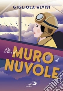 Oltre il muro di nuvole. E-book. Formato EPUB ebook di Gigliola Alvisi