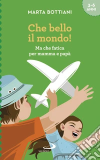 Che bello il mondo!: Ma che fatica per mamma e papà. E-book. Formato EPUB ebook