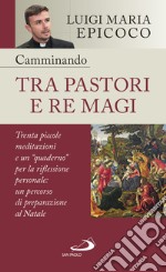 Camminando tra pastori e re magi: Trenta piccole meditazioni e un "quaderno" per la riflessione personale: un percorso di preparazione al Natale. E-book. Formato EPUB