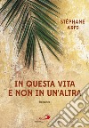 In questa vita e non in un'altra: I tre giorni che cambiarono la vita del giovane Gesù. E-book. Formato EPUB ebook