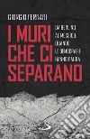 I muri che ci separano: Da Berlino al Messico: quando le democrazie hanno paura. E-book. Formato EPUB ebook