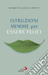 Istruzioni minime per essere felici. E-book. Formato EPUB ebook di Luciano Grigoletto