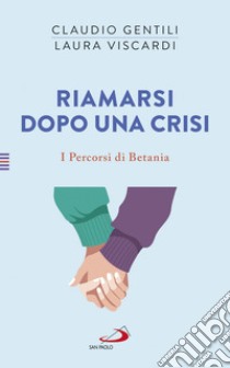 Riamarsi dopo una crisi: I percorsi di Betania (III). E-book. Formato EPUB ebook di Claudio Gentili