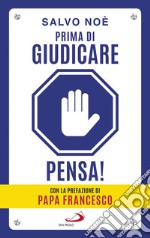 Prima di giudicare, pensa!: I 7 passi per liberarsi dal giudizio tossico e generare positività. Prefazione di Papa Francesco. E-book. Formato EPUB ebook