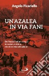 Un'azalea in via Fani: Da Piazza Fontana a oggi: terroristi, vittime, riscatto e riconciliazione. E-book. Formato EPUB ebook di Angelo Picariello