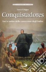 Conquistadores: Luci e ombre della conversione degli Indios. E-book. Formato EPUB ebook