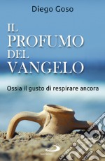 Il profumo del Vangelo: Ossia il gusto di respirare ancora. E-book. Formato EPUB ebook