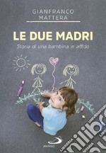 Le due madri: Storia di una bambina in affido. E-book. Formato EPUB