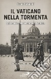 Il Vaticano nella tormenta: 1940-1944. La prospettiva inedita dell'Archivio della Gendarmeria Pontificia. E-book. Formato EPUB ebook di Cesare Catananti