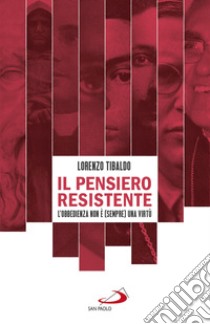 Il pensiero resistente: L'obbedienza non è (sempre) una virtù. E-book. Formato EPUB ebook di Lorenzo Tibaldo