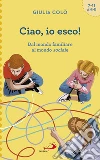 Ciao, io esco!: Dal mondo familiare al mondo sociale. E-book. Formato EPUB ebook di Giulia Colò