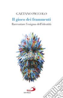 Il gioco dei frammenti: Raccontare l'enigma dell'identità. E-book. Formato EPUB ebook di Gaetano Piccolo