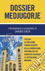 Dossier Medjugorje: Svelata la Relazione finora segreta della Commissione vaticana che ha giudicato credibili le apparizioni mariane. E-book. Formato EPUB ebook