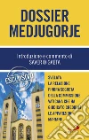 Dossier Medjugorje: Svelata la Relazione finora segreta della Commissione vaticana che ha giudicato credibili le apparizioni mariane. E-book. Formato EPUB ebook di Saverio Gaeta