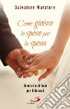 Come gioisce lo sposo per la sposa: Itinerario di fede per fidanzati. E-book. Formato EPUB ebook