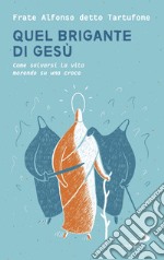 Quel brigante di Gesù. E-book. Formato EPUB